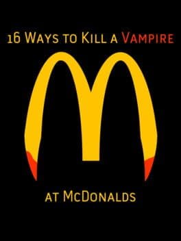 16 Ways to Kill a Vampire at McDonalds