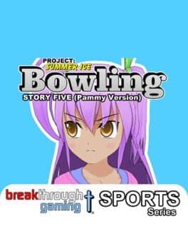 Project: Summer Ice - Bowling: Story Five - Pammy Version