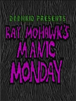 Ray Mohawk's Manic Monday