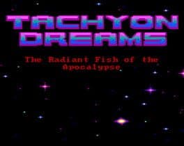 Tachyon Dreams I: The Radiant Fish of the Apocalypse