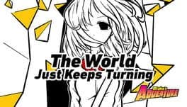 Otaku's Adventure: The World Just Keeps Turning