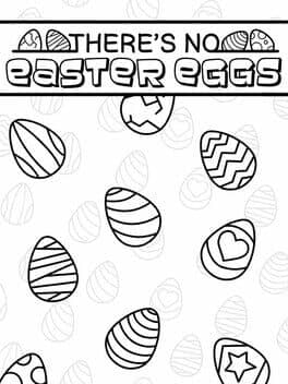 There's No Easter Eggs