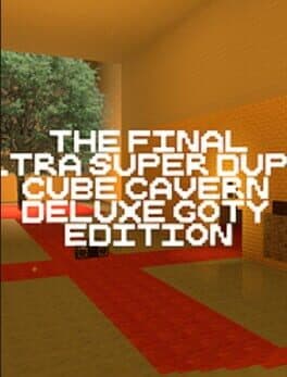 The Final Ultra Super Duper Cube Cavern Deluxe GOTY Edition
