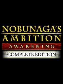 Nobunaga's Ambition: Awakening - Complete Edition