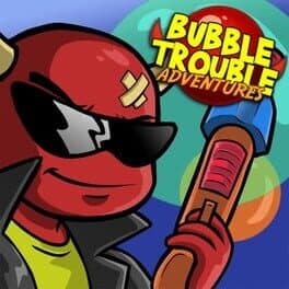 Bubble Trouble: Adventures