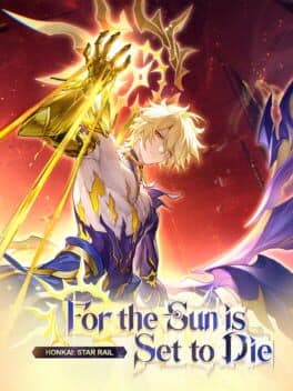 Honkai: Star Rail - For the Sun is Set to Die