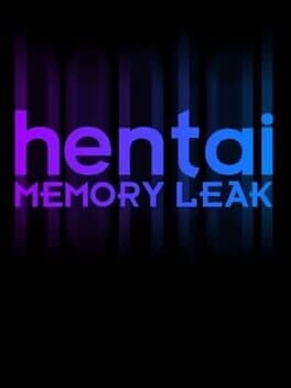Hentai: Memory Leak