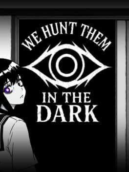 We Hunt Them in the Dark