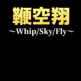 Whip/Sky/Fly