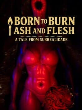 Born to Burn: Ash and Flesh - A Tale from Surrealidade