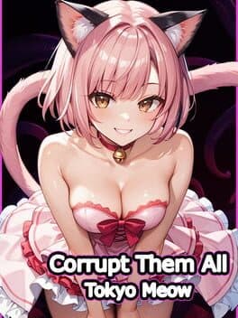 Corrupt Them All: Tokyo Meow