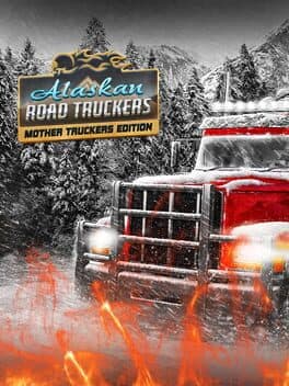 Alaskan Road Truckers: Mother Truckers DLC