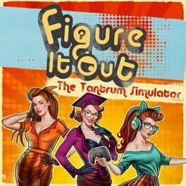 Figure It Out: The Tantrum Simulator
