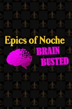 Epics of Noche, Brain Busted
