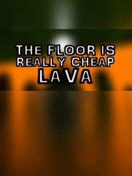 The Floor Is Really Cheap Lava