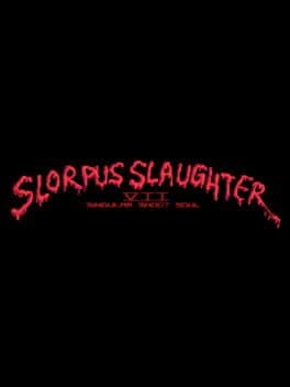 Slorpus Slaughter VII: Singular Shoot Soul