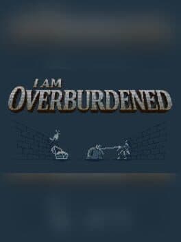 I Am Overburdened